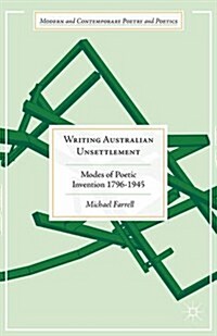 Writing Australian Unsettlement : Modes of Poetic Invention 1796-1945 (Hardcover, 1st ed. 2015)