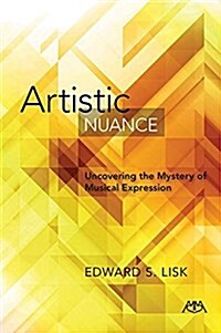 Artistic Nuance: Uncovering the Mystery of Musical Expression (Paperback)