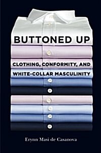 Buttoned Up: Clothing, Conformity, and White-Collar Masculinity (Paperback)