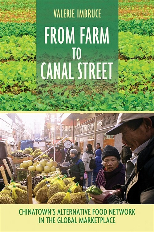 From Farm to Canal Street: Chinatowns Alternative Food Network in the Global Marketplace (Hardcover)