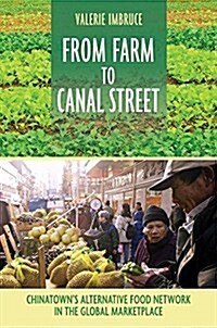 From Farm to Canal Street: Chinatowns Alternative Food Network in the Global Marketplace (Paperback)