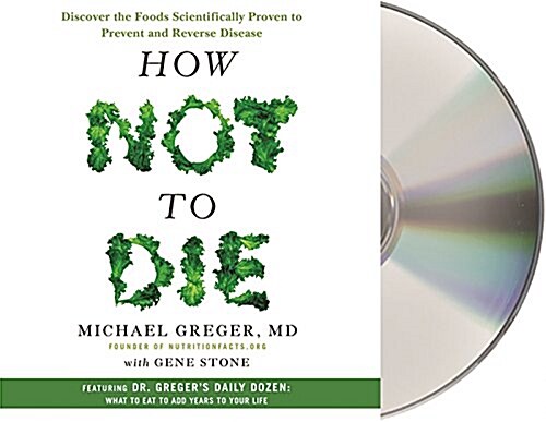 How Not to Die: Discover the Foods Scientifically Proven to Prevent and Reverse Disease (Audio CD)