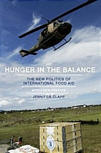 Hunger in the Balance: The New Politics of International Food Aid (Paperback)