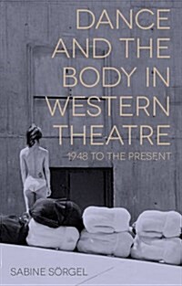 Dance and the Body in Western Theatre : 1948 to the Present (Paperback)