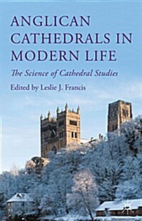 Anglican Cathedrals in Modern Life : The Science of Cathedral Studies (Hardcover)
