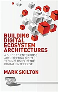 Building Digital Ecosystem Architectures : A Guide to Enterprise Architecting Digital Technologies in the Digital Enterprise (Hardcover)