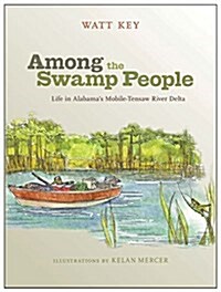 Among the Swamp People: Life in Alabamas Mobile-Tensaw River Delta (Hardcover)