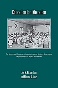 Education for Liberation: The American Missionary Association and African Americans, 1890 to the Civil Rights Movement (Paperback)