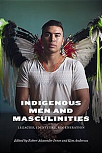 Indigenous Men and Masculinities: Legacies, Identities, Regeneration (Paperback)