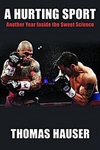 A Hurting Sport: An Inside Look at Another Year in Boxing (Paperback)