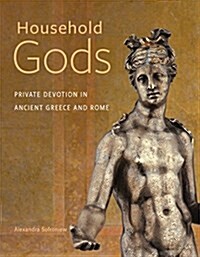 Household Gods: Private Devotion in Ancient Greece and Rome (Hardcover)
