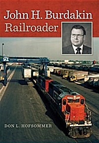 John H. Burdakin: Railroader (Hardcover)