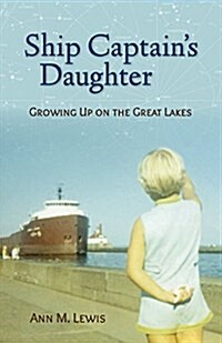 Ship Captains Daughter: Growing Up on the Great Lakes (Paperback)