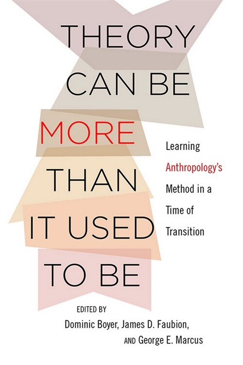 Theory Can Be More Than It Used to Be: Learning Anthropologys Method in a Time of Transition (Hardcover)