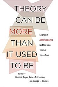 Theory Can Be More Than It Used to Be: Learning Anthropologys Method in a Time of Transition (Paperback)