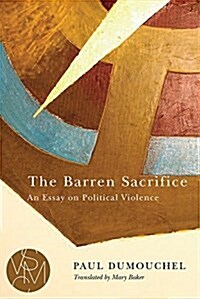 The Barren Sacrifice: An Essay on Political Violence (Paperback)