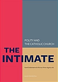 The Intimate: Polity and the Catholic Church--Laws about Life, Death and the Family in So-Called Catholic Countries (Paperback)