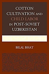 Cotton Cultivation and Child Labor in Post-soviet Uzbekistan (Hardcover)