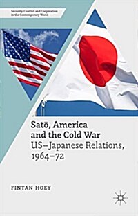 Sato, America and the Cold War : US-Japanese Relations, 1964-72 (Hardcover, 1st ed. 2015)