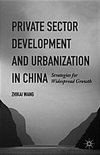 Private Sector Development and Urbanization in China : Strategies for Widespread Growth (Hardcover)