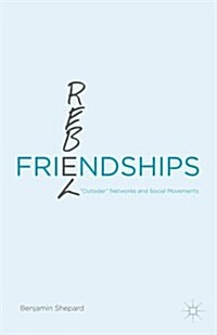 Rebel Friendships : Outsider Networks and Social Movements (Hardcover)