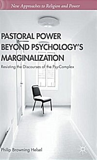 Pastoral Power Beyond Psychologys Marginalization : Resisting the Discourses of the Psy-Complex (Hardcover)