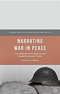 Narrating War in Peace : The Spanish Civil War in the Transition and Today (Hardcover)