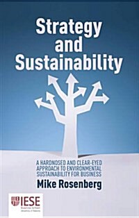 Strategy and Sustainability : A Hardnosed and Clear-Eyed Approach to Environmental Sustainability for Business (Hardcover)