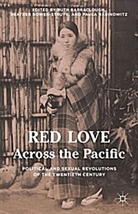 Red Love Across the Pacific : Political and Sexual Revolutions of the Twentieth Century (Hardcover)