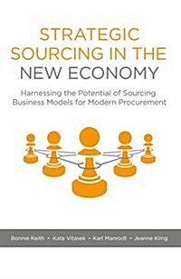 Strategic Sourcing in the New Economy : Harnessing the Potential of Sourcing Business Models for Modern Procurement (Hardcover)