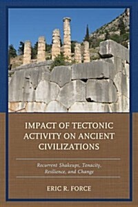 Impact of Tectonic Activity on Ancient Civilizations: Recurrent Shakeups, Tenacity, Resilience, and Change (Hardcover)