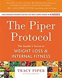 The Piper Protocol: The Insiders Secret to Weight Loss and Internal Fitness (Paperback)