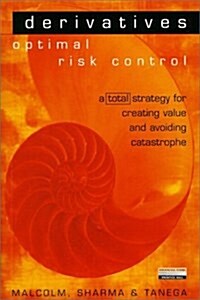 Derivatives: Optimal Risk Control : A Total Strategy for Creating Value and Avoiding Catastrophe (Paperback)