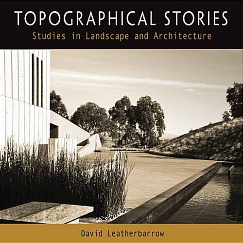 Topographical Stories: Studies in Landscape and Architecture (Paperback)