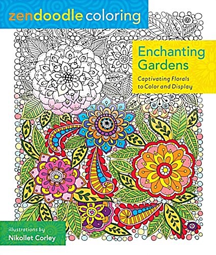 Zendoodle Coloring: Enchanting Gardens: Captivating Florals to Color and Display (Paperback)