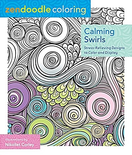 Zendoodle Coloring: Calming Swirls: Stress-Relieving Designs to Color and Display (Paperback)