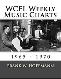 WCFL Weekly Music Charts: 1965 - 1970 (Paperback)