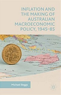 Inflation and the Making of Australian Macroeconomic Policy, 1945-85 (Hardcover)