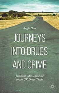 Journeys into Drugs and Crime : Jamaican Men Involved in the UK Drugs Trade (Hardcover)