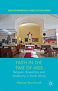 Faith in the Time of AIDS : Religion, Biopolitics and Modernity in South Africa (Hardcover)