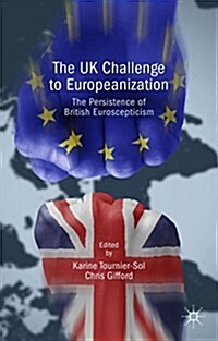 The UK Challenge to Europeanization : The Persistence of British Euroscepticism (Hardcover)