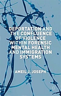 Deportation and the Confluence of Violence Within Forensic Mental Health and Immigration Systems (Hardcover)