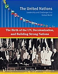The Birth of the Un, Decolonization and Building Strong Nations (Hardcover)