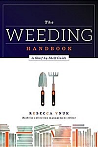 The Weeding Handbook: A Shelf-By-Shelf Guide (Paperback)