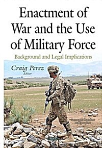 Enactment of War & the Use of Military Force (Hardcover, UK)