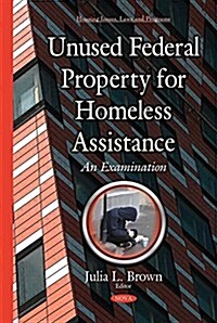 Unused Federal Property for Homeless Assistance (Hardcover)
