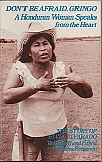 Dont Be Afraid, Gringo: A Honduran Woman Speaks From the Heart: The Story of Elvia Alvarado (Paperback, 0)
