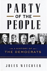 Party of the People: A History of the Democrats (Hardcover, 1st)