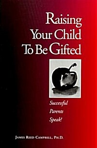 Raising Your Child To Be Gifted: Successful Parents Speak! (Paperback)