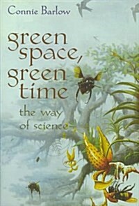 Green Space, Green Time: The Way of Science (Hardcover, 1997)